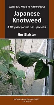 Paperback What You Need to Know about Japanese Knotweed: A UK Guide for the Non-Specialist Book