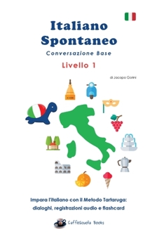 Paperback Italiano Spontaneo - Livello 1 Conversazione Base: Impara l'italiano con il Metodo Tartaruga [Italian] Book