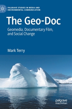 Hardcover The Geo-Doc: Geomedia, Documentary Film, and Social Change Book