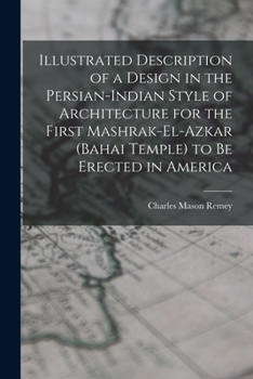 Paperback Illustrated Description of a Design in the Persian-Indian Style of Architecture for the First Mashrak-el-Azkar (Bahai Temple) to be Erected in America Book