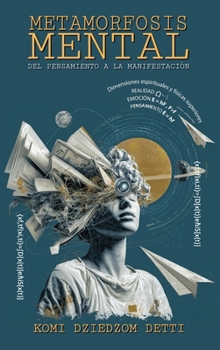 Metamorfosis Mental: Del pensamiento a la manifestación (Spanish Edition)