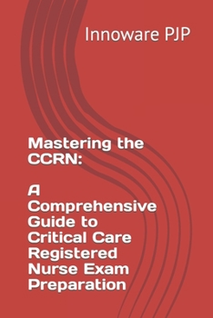 Paperback Mastering the CCRN: A Comprehensive Guide to Critical Care Registered Nurse Exam Preparation Book