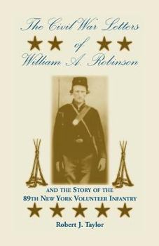 Paperback The Civil War Letters of William A. Robinson and the Story of the 89th New York Volunteer Infantry Book