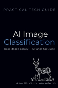 Paperback AI Image Classification: Train Models Locally - A Hands-On Guide Book