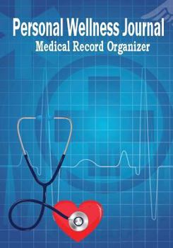 Paperback Personal Wellness Journal Medical Record Organizer: Health Organizer, Health Tracker, Medical History Journal Book