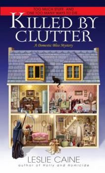 Killed by Clutter (Domestic Bliss Mystery, Book 4) - Book #4 of the A Domestic Bliss Mystery