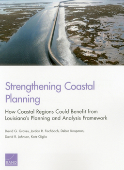 Paperback Strengthening Coastal Planning: How Coastal Regions Could Benefit from Louisiana's Planning and Analysis Framework Book