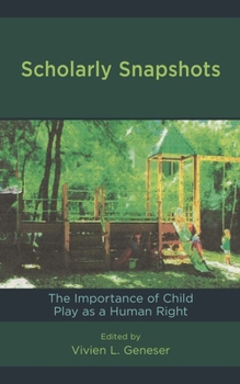 Paperback Scholarly Snapshots: The Importance of Child Play as a Human Right Book
