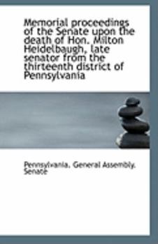 Paperback Memorial Proceedings of the Senate Upon the Death of Hon. Milton Heidelbaugh, Late Senator from the Book
