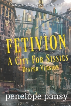 Paperback Fetivion: A City For Sissy (Diaper Version): An ABDl/Sissy Baby tale Book