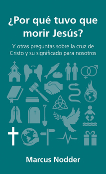 Paperback ¿Por Qué Tuvo Que Morir Jesús?: Y Otras Preguntas Sobre La Cruz de Cristo Y Su Significado Para Nosotros [Spanish] Book