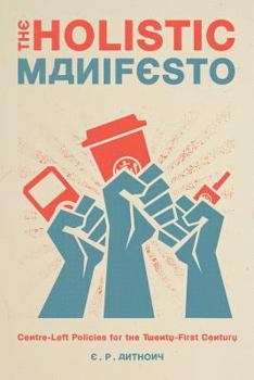Paperback The Holistic Manifesto: Centre-Left Policies for the Twenty-First Century Book