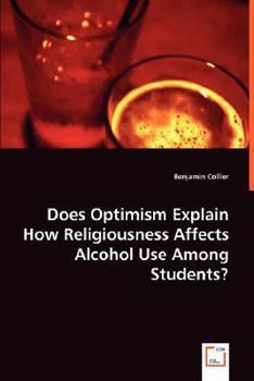 Paperback Does Optimism Explain How Religiousness Affects Alcohol Use Among Students? Book