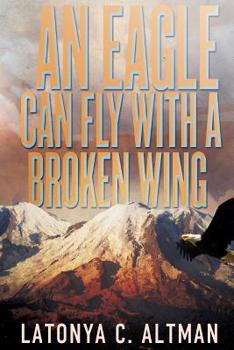 Paperback An Eagle Can Fly With A Broken Wing Book