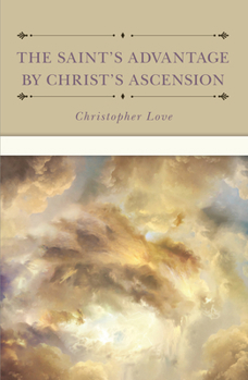 Hardcover The Saint's Advantage by Christ's Ascension and Coming Again from Heaven Book
