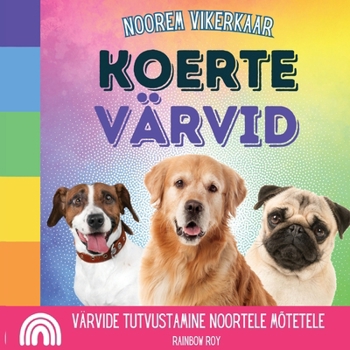 Paperback Noorem Vikerkaar, Koerte Värvid: Värvide tutvustamine noortele mõtetele [Estonian] Book