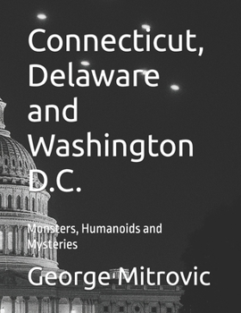Connecticut, Delaware and Washington D.C.: Monsters, Humanoids and Mysteries