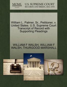 Paperback William L. Palmer, Sr., Petitioner, V. United States. U.S. Supreme Court Transcript of Record with Supporting Pleadings Book