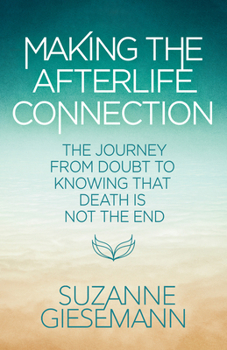 Paperback Making the Afterlife Connection: The Journey from Doubt to Knowing That Death Is Not the End Book