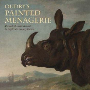 Paperback Oudry's Painted Menagerie: Portraits of Exotic Animals in Eighteenth-Century France Book