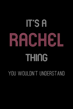 It's A Rachel Thing, You Wouldn't Understand: Personalized Notebook Journal With Name Blank Lined Customized Diary Logbook Gifts