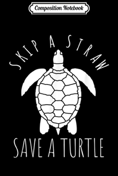 Composition Notebook: Funny SKSKSK Save The Turtles Skip A Straw Save a Turtle  Journal/Notebook Blank Lined Ruled 6x9 100 Pages