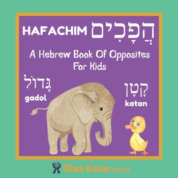 Paperback A Hebrew Book Of Opposites For Kids: Hafachim: Language Learning Book Gift For Bilingual Children, Toddlers & Babies Ages 2 - 4 Book