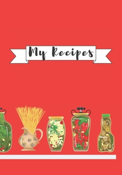 My Recipes: 7" X 10"  120 Pages Blank Journal for your Favorite Recipes Collection.