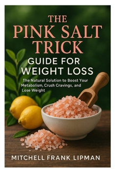 THE PINK SALT TRICK GUIDE FOR WEIGHT LOSS: The Natural Solution to Boost Your Metabolism, Crush Cravings, and Lose Weight
