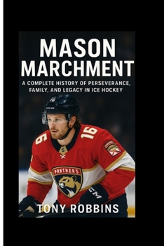 Paperback Mason Marchment: A Complete History of Perseverance, Family, and Legacy in Ice Hockey Book