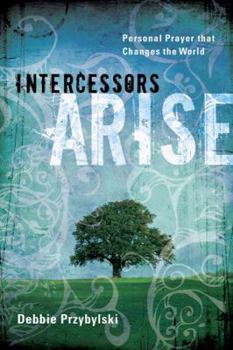 Paperback Intercessors Arise: Personal Prayer That Changes the World Book