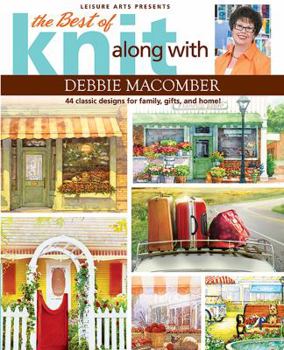 Paperback The Best of Knit Along with Debbie Macomber: 44 Classic Designs for Family, Gifts, and Home! Book