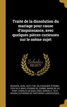 Hardcover Traité de la dissolution du mariage pour cause d'impuissance, avec quelques piéces curieuses sur le même sujet [French] Book