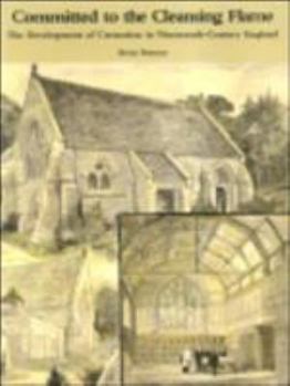 Paperback Committed to the Cleansing Flame: The Development of Cremation in Nineteenth-Century England Book