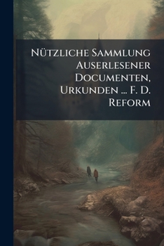 Paperback Nützliche Sammlung Auserlesener Documenten, Urkunden ... F. D. Reform Book