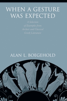 Hardcover When a Gesture Was Expected: A Selection of Examples from Archaic and Classical Greek Literature Book