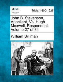 Paperback John B. Stevenson, Appellant, Vs. Hugh Maxwell, Respondent. Volume 27 of 34 Book