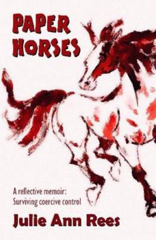 Paperback Paper Horses: A reflective memoir: Surviving coercive control Book