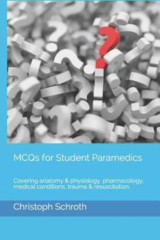 Paperback McQs for Student Paramedics: Covering Anatomy & Physiology, Pharmacology, Medical Conditions, Trauma & Resuscitation. Book