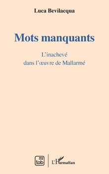 Mots manquants: L'inachevé dans l'oeuvre de Mallarmé (French Edition)