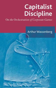 Hardcover Capitalist Discipline: On the Orchestration of Corporate Games Book