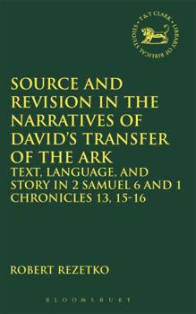 Hardcover Source and Revision in the Narratives of David's Transfer of the Ark: Text, Language, and Story in 2 Samuel 6 and 1 Chronicles 13, 15-16 Book