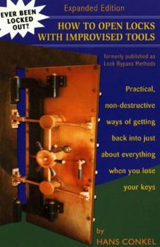 Paperback How To Open Locks With Improvised Tools: Practical, Non-Destructive Ways Of Getting Back Into Just About Everything When You Lose Your Keys (formerly published as Lock Bypass Methods) Book