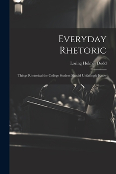 Paperback Everyday Rhetoric: Things Rhetorical the College Student Should Unfailingly Know Book