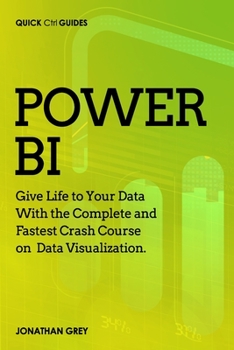 Paperback Power BI: Give Life to Your Data With the Complete and Fastest Crash Course on Data Visualization Book