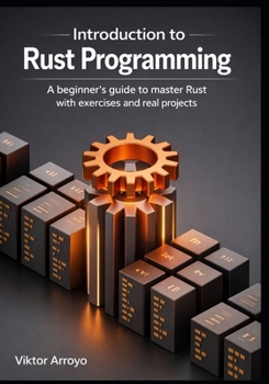 Paperback Introduction to Rust Programming: A Beginner's Guide to Master Rust with Exercises and Real-World Projects Book