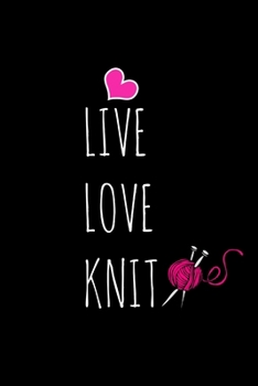 Paperback Live Love Knit: Funny Gag Gifts For Knitters Who Have Everything, Birthday & Christmas Gifts for Mom, Small Lined Notebook Book