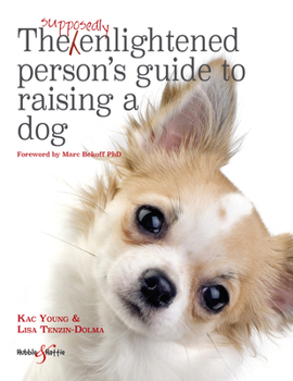 Hardcover The Supposedly Enlightened Person's Guide to Raising a Dog Book