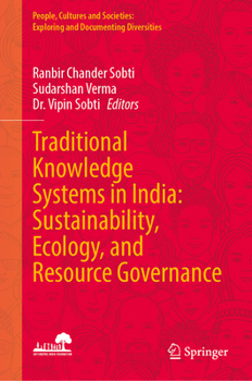 Traditional Knowledge Systems in India: Sustainability, Ecology, and Resource Governance (People, Cultures and Societies: Exploring and Documenting Diversities)