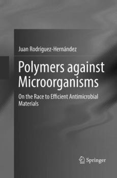 Paperback Polymers Against Microorganisms: On the Race to Efficient Antimicrobial Materials Book